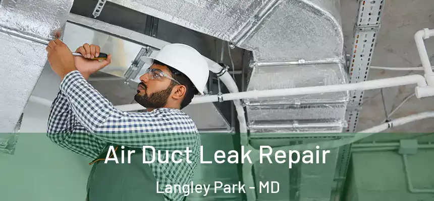 Air Duct Leak Repair Langley Park - MD