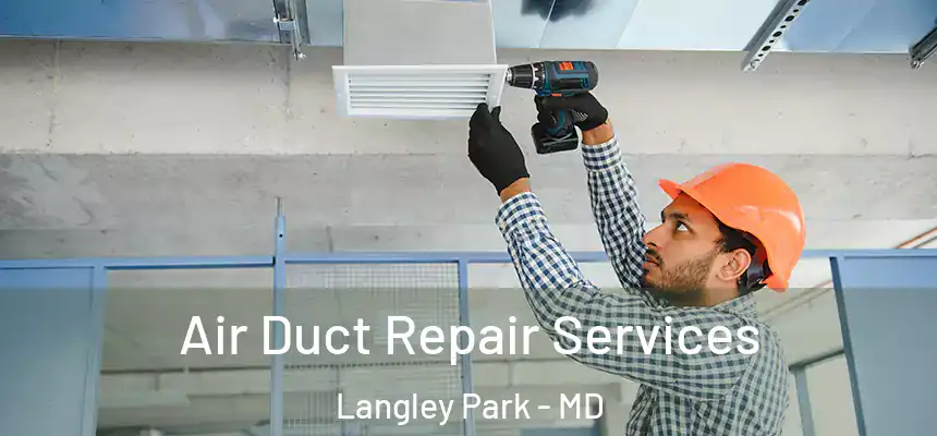 Air Duct Repair Services Langley Park - MD