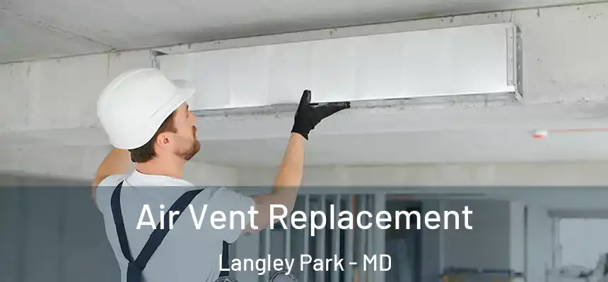 Air Vent Replacement Langley Park - MD