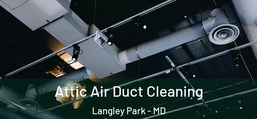  Attic Air Duct Cleaning Langley Park - MD