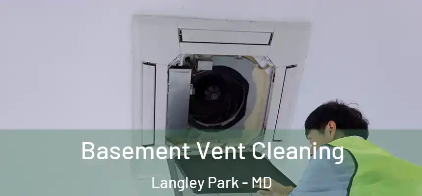 Basement Vent Cleaning Langley Park - MD