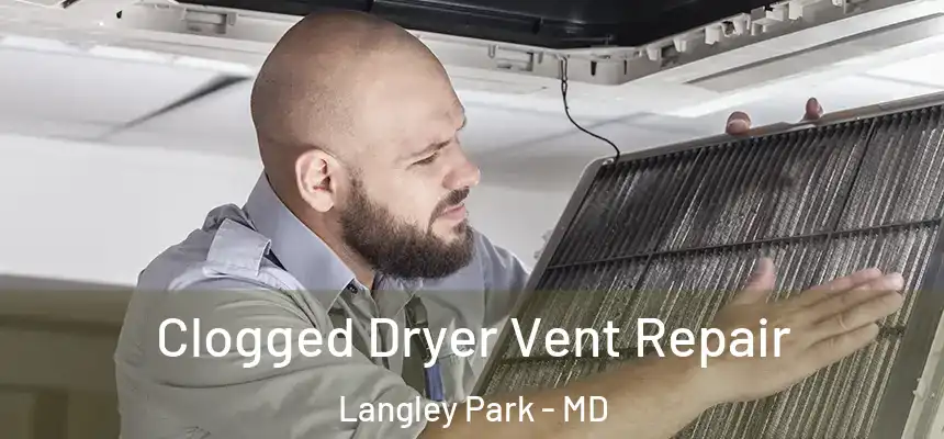 Clogged Dryer Vent Repair Langley Park - MD