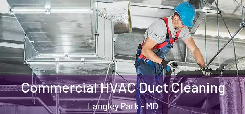 Commercial HVAC Duct Cleaning Langley Park - MD