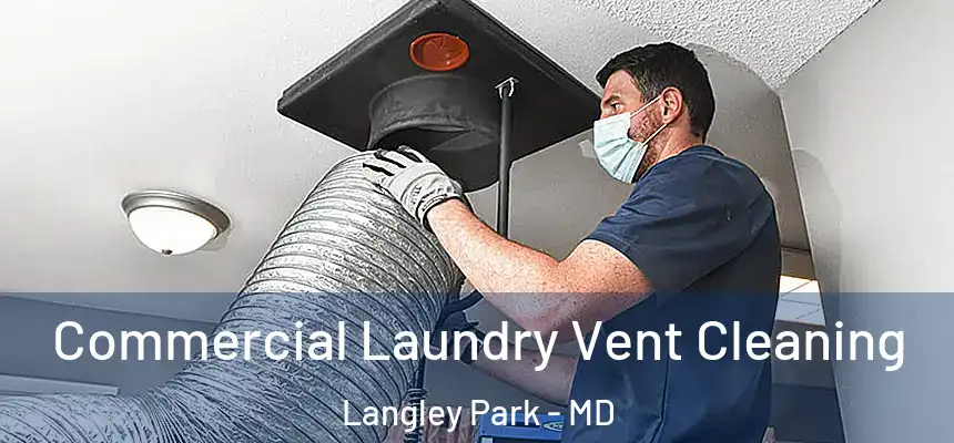 Commercial Laundry Vent Cleaning Langley Park - MD