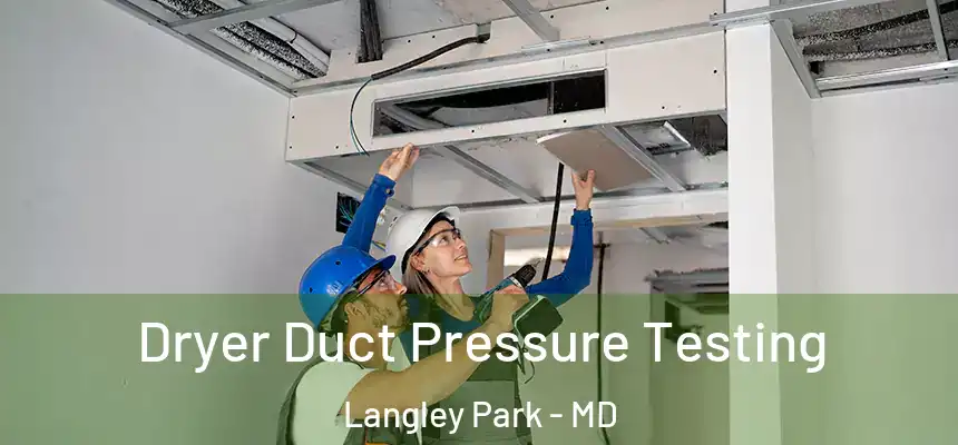 Dryer Duct Pressure Testing Langley Park - MD