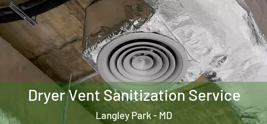  Dryer Vent Sanitization Service Langley Park - MD