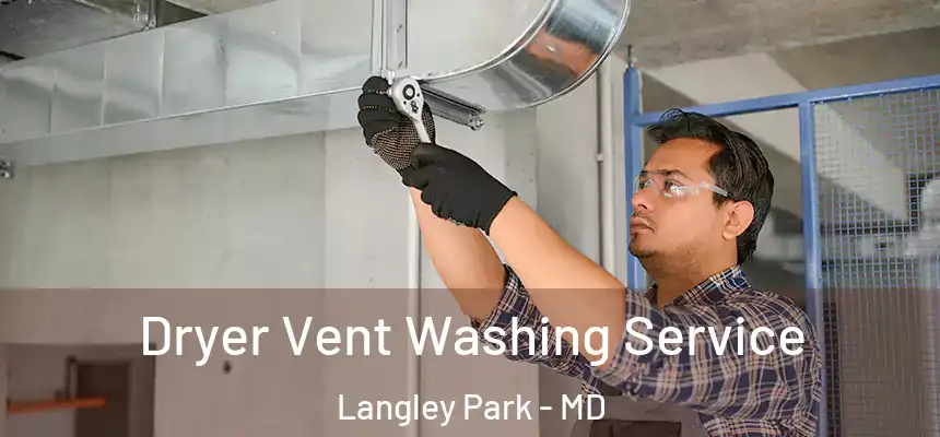 Dryer Vent Washing Service Langley Park - MD