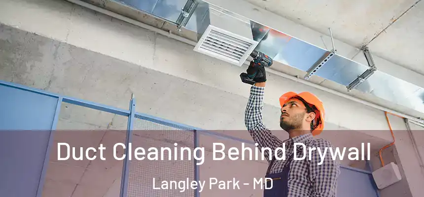 Duct Cleaning Behind Drywall Langley Park - MD