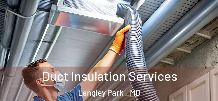 Duct Insulation Services Langley Park - MD