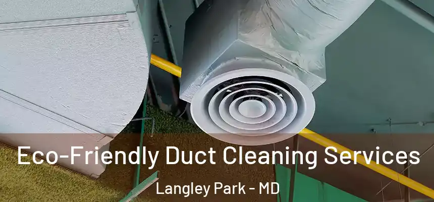 Eco-Friendly Duct Cleaning Services Langley Park - MD