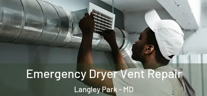 Emergency Dryer Vent Repair Langley Park - MD