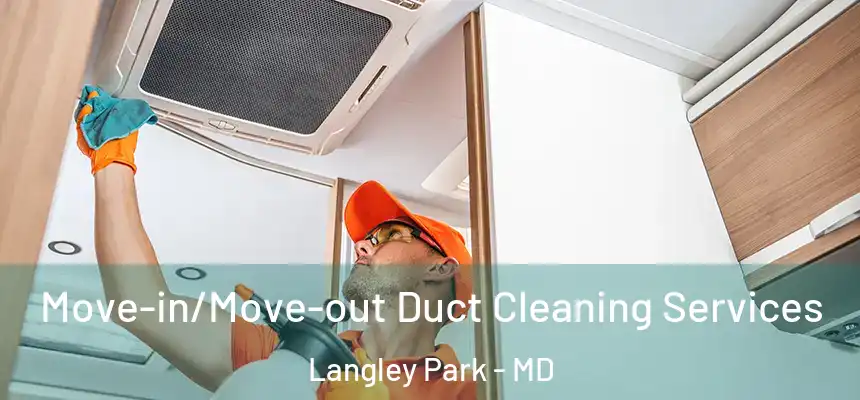 Move-in/Move-out Duct Cleaning Services Langley Park - MD