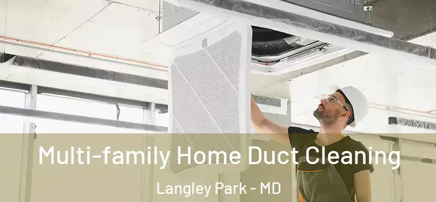Multi-family Home Duct Cleaning Langley Park - MD