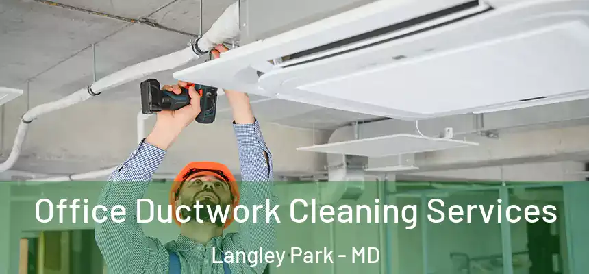 Office Ductwork Cleaning Services Langley Park - MD
