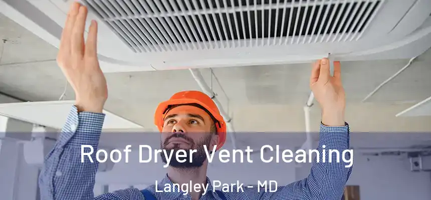  Roof Dryer Vent Cleaning Langley Park - MD