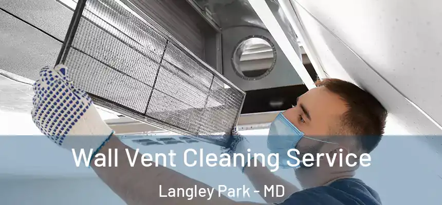 Wall Vent Cleaning Service Langley Park - MD